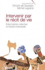 Intervenir par le récit de vie - entre histoire collective et histoire individuelle, de Vincent de Gaulejac et Michel Legrand