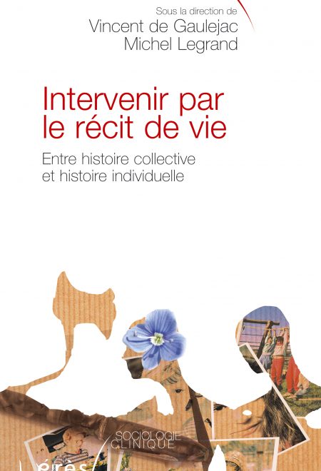 Intervenir par le récit de vie - entre histoire collective et histoire individuelle, de Vincent de Gaulejac et Michel Legrand